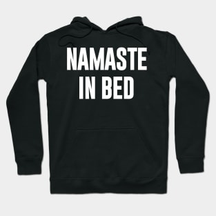 Namaste in Bed  funny typography Hoodie